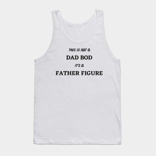 It's Not A Dad Bod, Its A Father Figure. Funny Dad Joke Quote. Tank Top